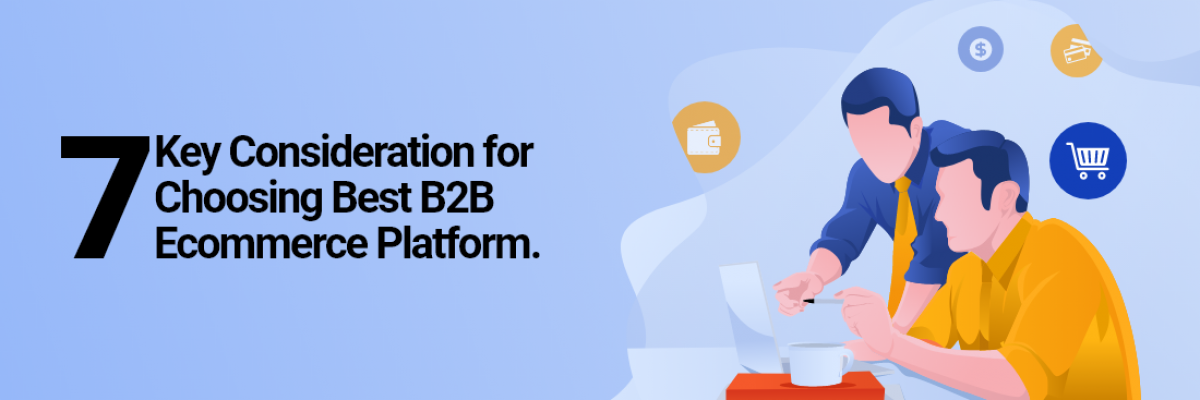 7 Key Consideration for Choosing Best B2B Ecommerce Platform