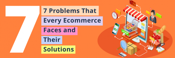 Tackle the 7 Ecommerce Problems With Platform-Based Solution